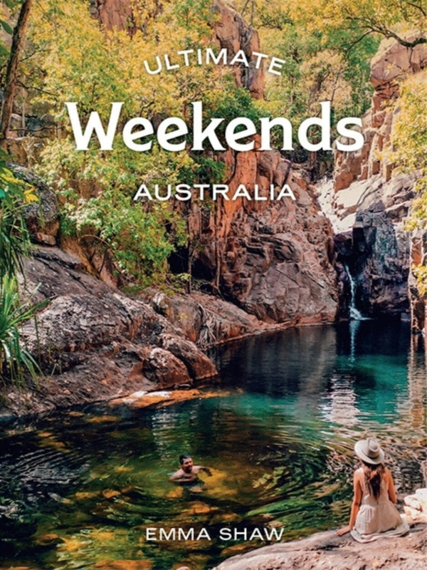 Ultimate Weekends: Australia - Emma Shaw BOOKS HARDIE GRANT GIFT 